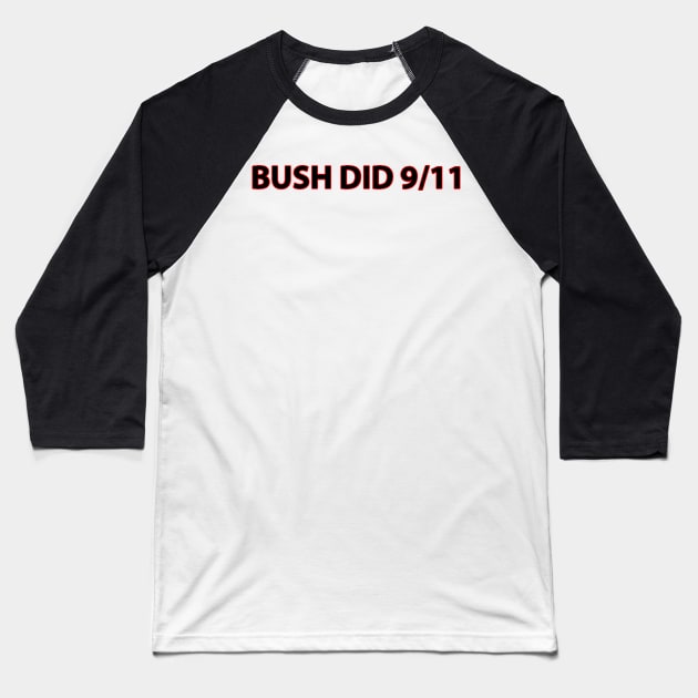 Bush Did 9/11 Baseball T-Shirt by teakatir